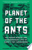 Empire of ants : the hidden worlds and extraordinary lives of earth's tiny conquerors /