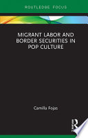 Migrant labor and border securities in pop culture /