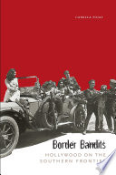 Border bandits : Hollywood on the southern frontier /