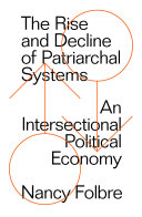 The rise and decline of patriarchal systems : an intersectional political economy /