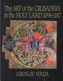 The art of the crusaders in the Holy Land, 1098-1187 /