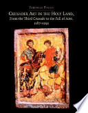 Crusader art in the Holy Land : from the Third Crusade to the fall of Acre, 1187-1291 /