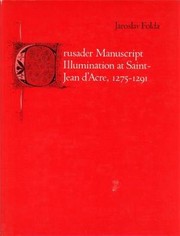 Crusader manuscript illumination at Saint-Jean d'Acre, 1275-1291 /