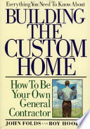 Everything you need to know about building the custom home : how to be your own general contractor /