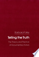 Telling the Truth : the Theory and Practice of Documentary Fiction.