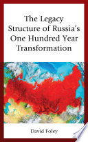 The legacy structure of Russia's one hundred year transformation /