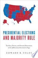 Presidential elections and majority rule : the rise, demise, and potential restoration of the Jeffersonian electoral college /