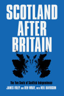 Scotland after Britain : the two souls of Scottish independence /