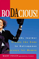 Bodacious : an AOL insider cracks the code to outrageous success for women /