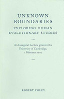Unknown boundaries : exploring human evolutionary studies /
