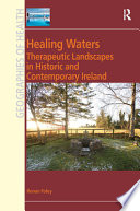 Healing waters : therapeutic landscapes in historic and contemporary Ireland /