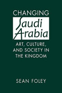 Changing Saudi Arabia : art, culture, and society in the kingdom /