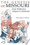 The genesis of Missouri : from wilderness outpost to statehood /
