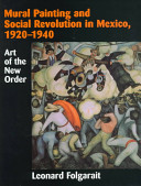 Mural painting and social revolution in Mexico, 1920-1940 : art of the new order /