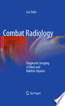 Combat radiology : diagnostic imaging of blast and ballistic injuries /