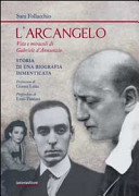 L'arcangelo : vita e miracoli di Gabriele D'Annunzio : storia di una biografia dimenticata /