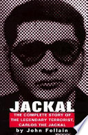 Jackal : the complete story of the legendary terrorist, Carlos the Jackal /