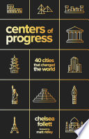 Centers of progress : 40 cities that changed the world /