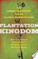 Plantation kingdom : the American South and its global commodities /