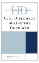 Historical dictionary of U.S. diplomacy during the Cold War /