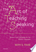 The art of teaching speaking : research and pedagogy for the ESL/EFL classroom /