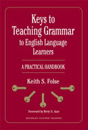 Keys to teaching grammar to English language learners : a practical handbook /