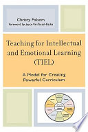 Teaching for intellectual and emotional learning (TIEL) : a model for creating powerful curriculum /