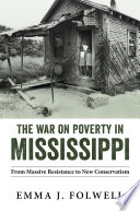 The war on poverty in Mississippi : from massive resistance to new conservatism /