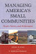 Managing America's small communities : people, politics, and performance /