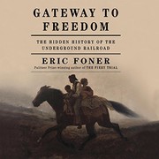 Gateway to freedom : the hidden history of the Underground Railroad /