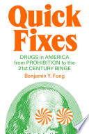 Quick fixes : drugs in America from Prohibition to the 21st-century binge /