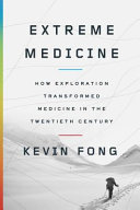Extreme medicine : how exploration transformed medicine in the twentieth century /