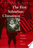 The first suburban Chinatown : the remaking of Monterey Park, California /