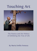 Touching art : the poetics and the politics of exhibiting the Tree of Life /