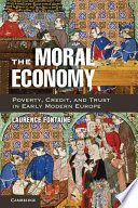 The moral economy : poverty, credit, and trust in early modern Europe /