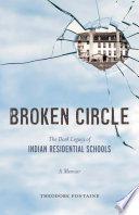 Broken circle : the dark legacy of Indian residential schools : a memoir /