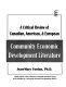 A critical review of Canadian, American, & European community economic development literature /