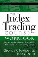 The index trading course workbook : step-by-step exercises and tests to help you master the index trading course /