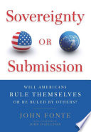 Sovereignty or submission : will Americans rule themselves or be ruled by others? /