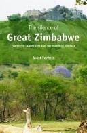 The silence of Great Zimbabwe : contested landscapes and the power of heritage /