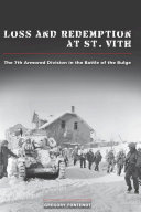 Loss and redemption at St. Vith : the 7th Armored Division in the Battle of the Bulge /