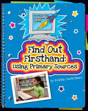 Find out firsthand : using primary sources /