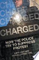 Charged : how the police try to suppress protest /