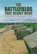 The battlefields that nearly were : defended England 1940 /