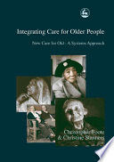 Integrating care for older people : new care for old, a systems approach /