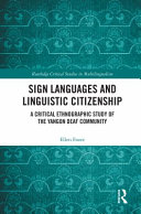 Sign languages and linguistic citizenship : a critical ethnographic study of the Yangon deaf community /