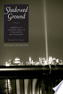 Shadowed ground : America's landscapes of violence and tragedy /
