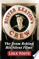 Buster Keaton's crew : the team behind his silent films /