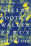 The correspondence of Shelby Foote & Walker Percy /