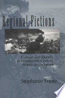 Regional fictions : culture and identity in nineteenth-century American literature /